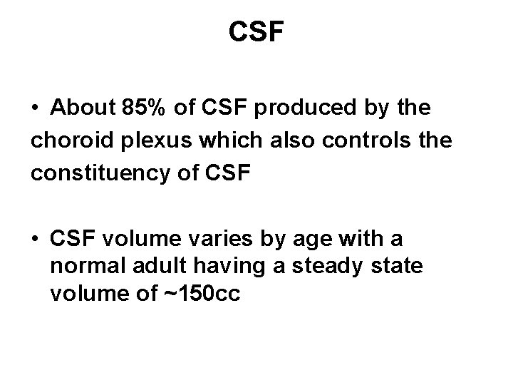CSF • About 85% of CSF produced by the choroid plexus which also controls