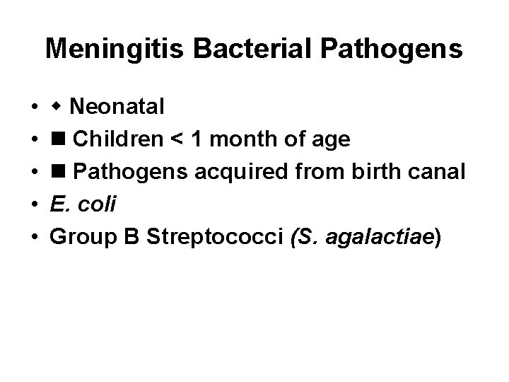 Meningitis Bacterial Pathogens • • • Neonatal Children < 1 month of age Pathogens