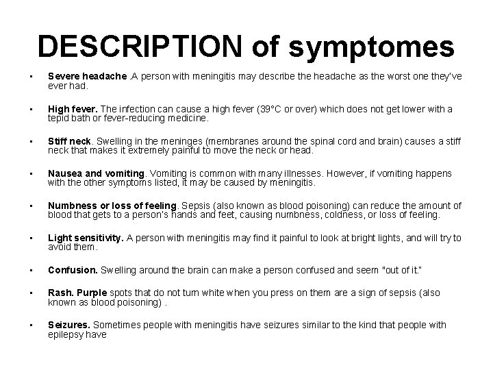 DESCRIPTION of symptomes • Severe headache. A person with meningitis may describe the headache