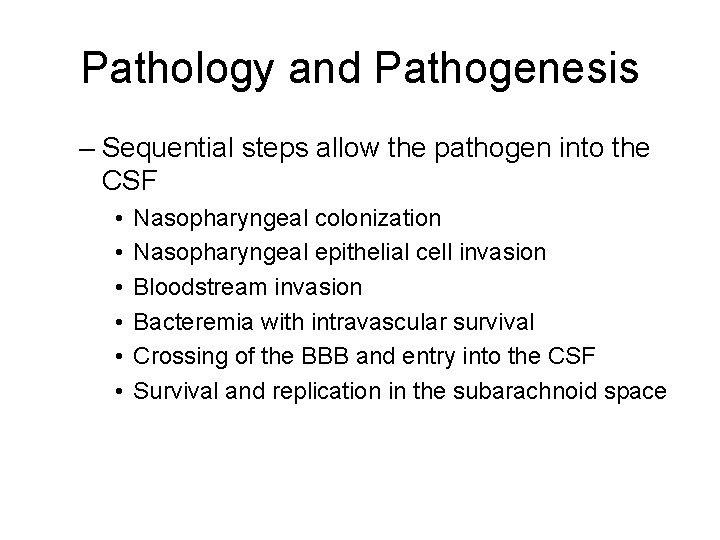 Pathology and Pathogenesis – Sequential steps allow the pathogen into the CSF • •