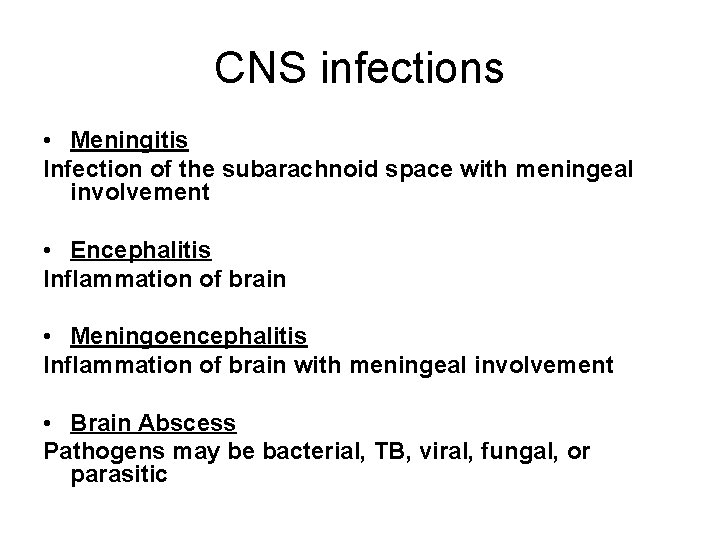 CNS infections • Meningitis Infection of the subarachnoid space with meningeal involvement • Encephalitis