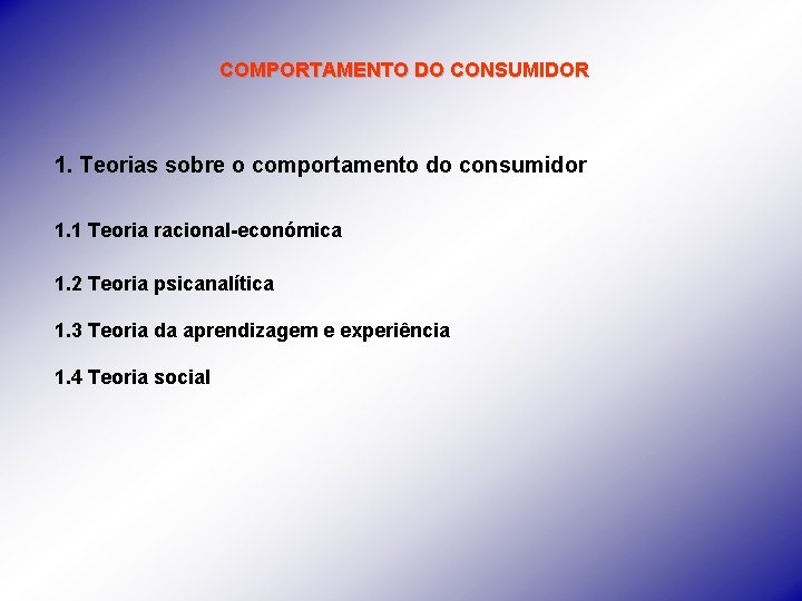 COMPORTAMENTO DO CONSUMIDOR 1. Teorias sobre o comportamento do consumidor 1. 1 Teoria racional-económica