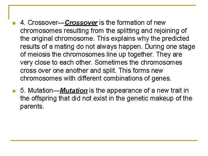 n 4. Crossover—Crossover is the formation of new chromosomes resulting from the splitting and