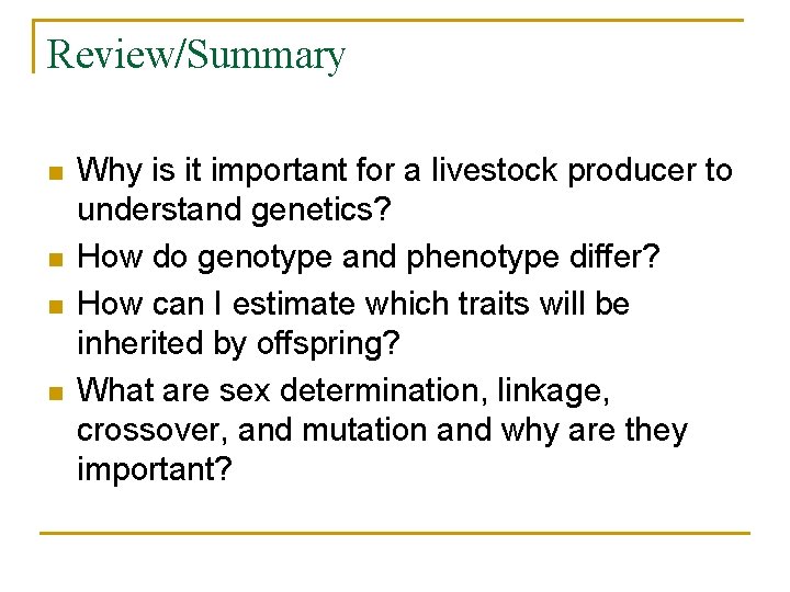 Review/Summary n n Why is it important for a livestock producer to understand genetics?