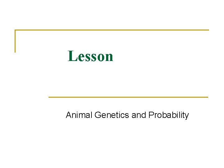 Lesson Animal Genetics and Probability 