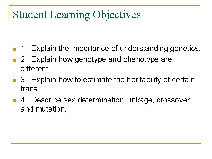 Student Learning Objectives n n 1. Explain the importance of understanding genetics. 2. Explain