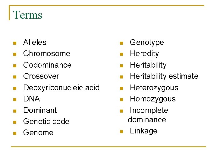 Terms n n n n n Alleles Chromosome Codominance Crossover Deoxyribonucleic acid DNA Dominant