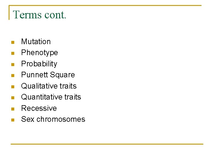 Terms cont. n n n n Mutation Phenotype Probability Punnett Square Qualitative traits Quantitative