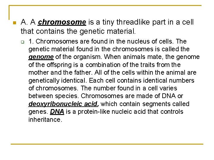 n A. A chromosome is a tiny threadlike part in a cell that contains