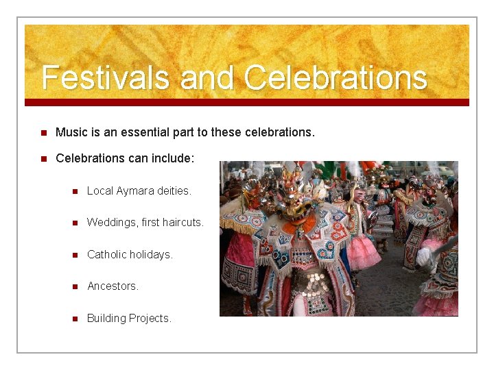 Festivals and Celebrations n Music is an essential part to these celebrations. n Celebrations
