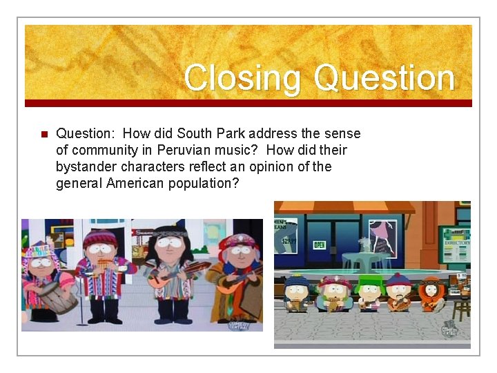 Closing Question n Question: How did South Park address the sense of community in