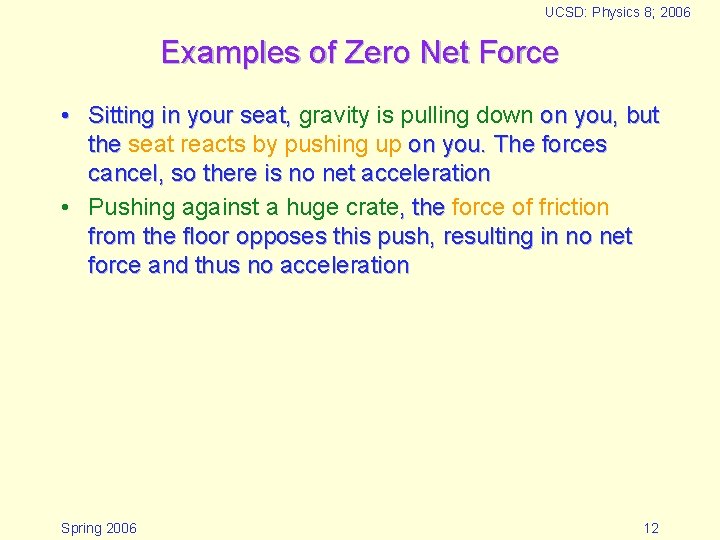 UCSD: Physics 8; 2006 Examples of Zero Net Force • Sitting in your seat,