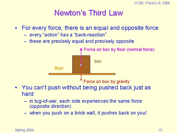 UCSD: Physics 8; 2006 Newton’s Third Law • For every force, there is an