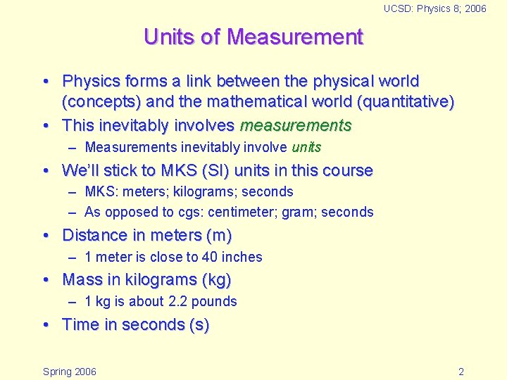 UCSD: Physics 8; 2006 Units of Measurement • Physics forms a link between the