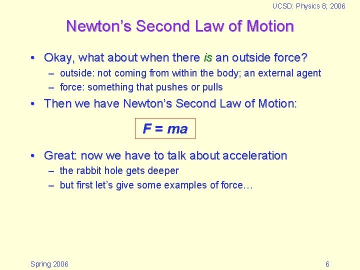 UCSD: Physics 8; 2006 Newton’s Second Law of Motion • Okay, what about when