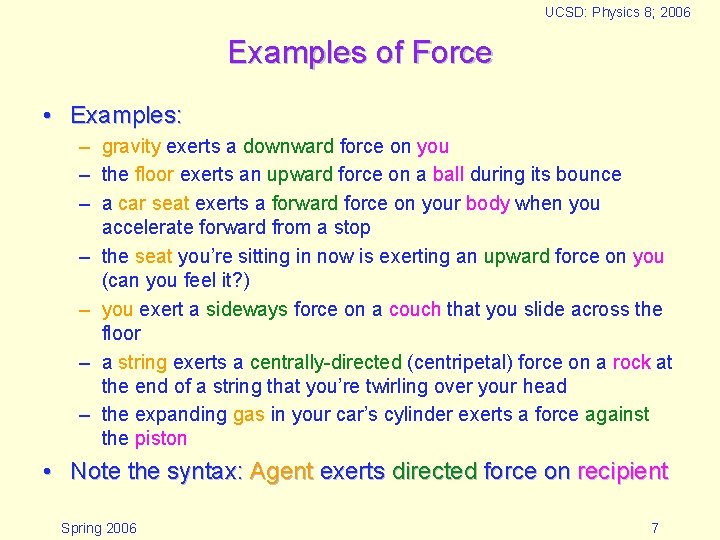 UCSD: Physics 8; 2006 Examples of Force • Examples: – gravity exerts a downward
