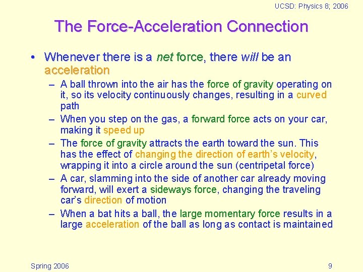 UCSD: Physics 8; 2006 The Force-Acceleration Connection • Whenever there is a net force,