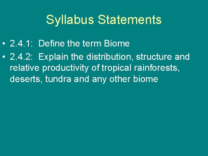 Syllabus Statements • 2. 4. 1: Define the term Biome • 2. 4. 2: