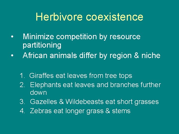 Herbivore coexistence • • Minimize competition by resource partitioning African animals differ by region