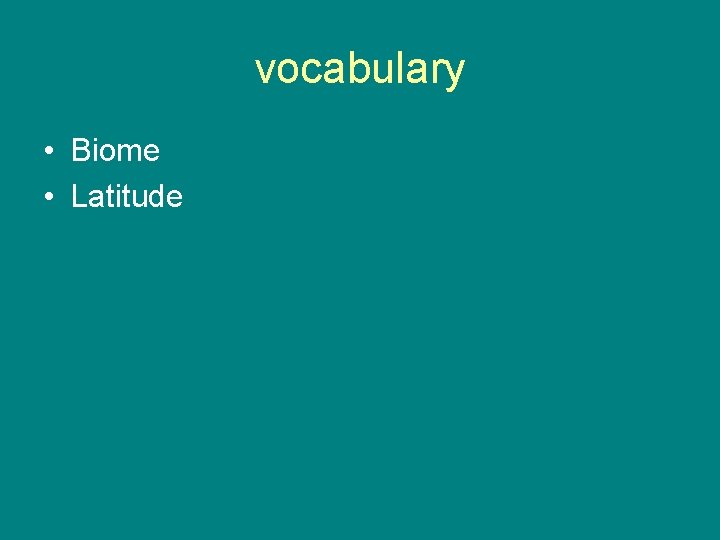 vocabulary • Biome • Latitude 