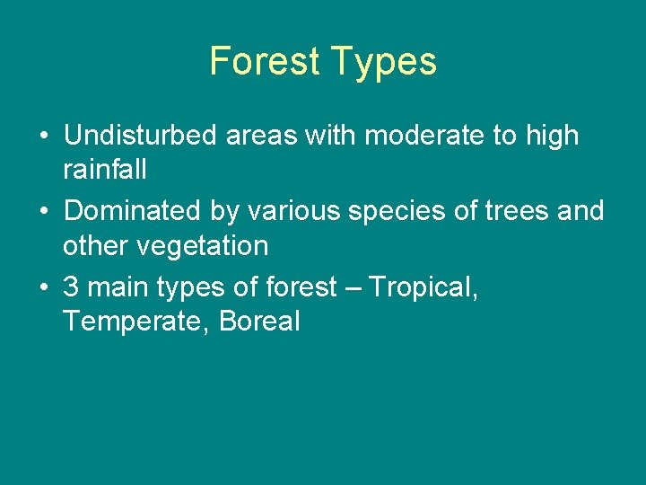 Forest Types • Undisturbed areas with moderate to high rainfall • Dominated by various