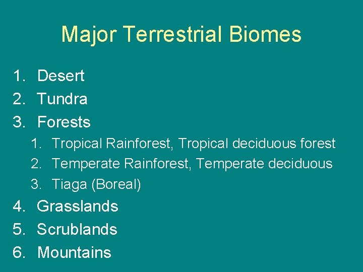 Major Terrestrial Biomes 1. Desert 2. Tundra 3. Forests 1. Tropical Rainforest, Tropical deciduous