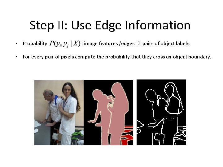 Step II: Use Edge Information • Probability : image features /edges pairs of object