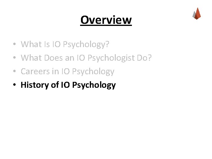 Overview • • What Is IO Psychology? What Does an IO Psychologist Do? Careers