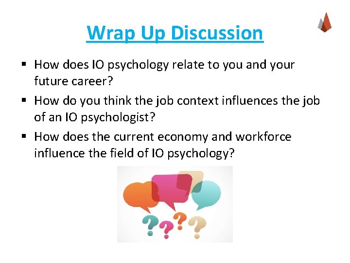 Wrap Up Discussion § How does IO psychology relate to you and your future