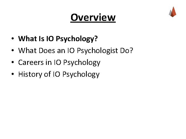 Overview • • What Is IO Psychology? What Does an IO Psychologist Do? Careers
