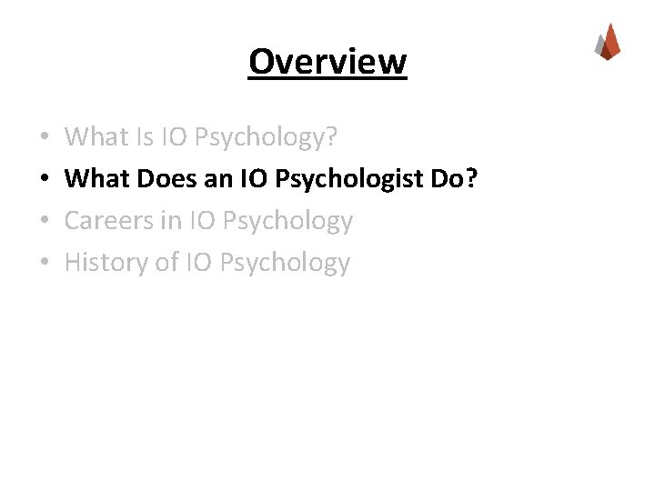 Overview • • What Is IO Psychology? What Does an IO Psychologist Do? Careers