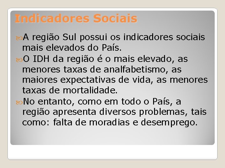 Indicadores Sociais A região Sul possui os indicadores sociais mais elevados do País. O