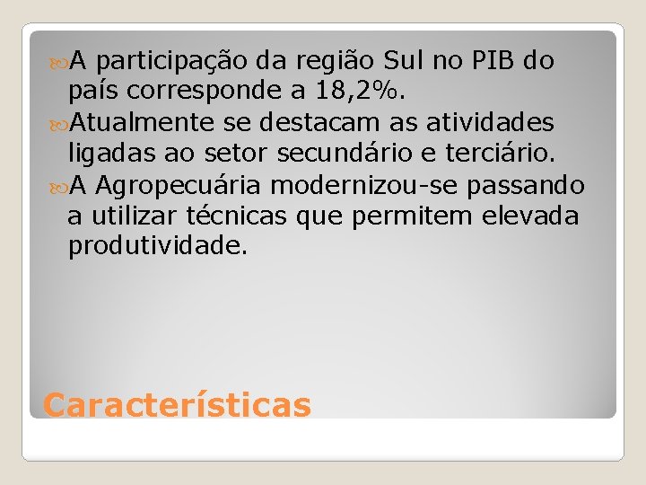  A participação da região Sul no PIB do país corresponde a 18, 2%.