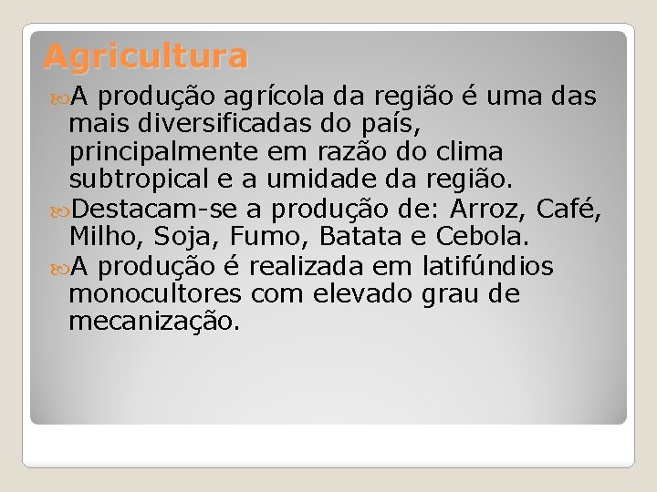 Agricultura A produção agrícola da região é uma das mais diversificadas do país, principalmente