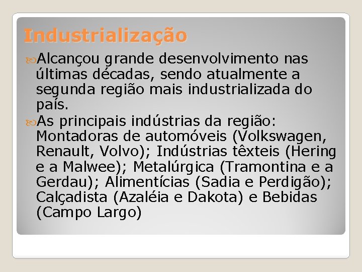 Industrialização Alcançou grande desenvolvimento nas últimas décadas, sendo atualmente a segunda região mais industrializada