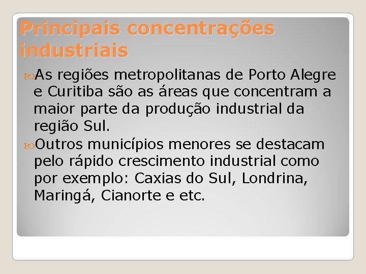 Principais concentrações industriais As regiões metropolitanas de Porto Alegre e Curitiba são as áreas