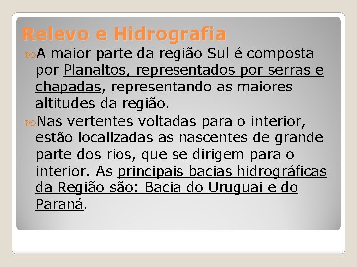 Relevo e Hidrografia A maior parte da região Sul é composta por Planaltos, representados