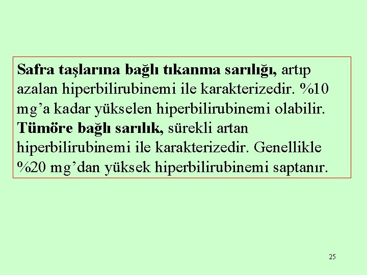 Safra taşlarına bağlı tıkanma sarılığı, artıp azalan hiperbilirubinemi ile karakterizedir. %10 mg’a kadar yükselen