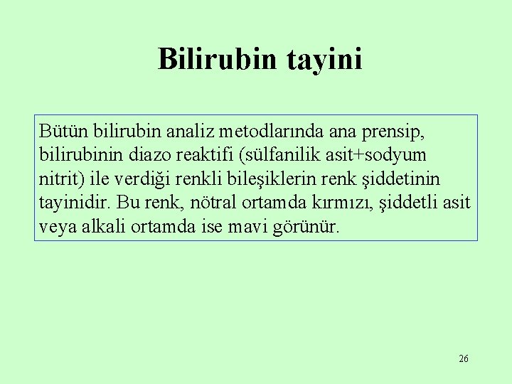 Bilirubin tayini Bütün bilirubin analiz metodlarında ana prensip, bilirubinin diazo reaktifi (sülfanilik asit+sodyum nitrit)