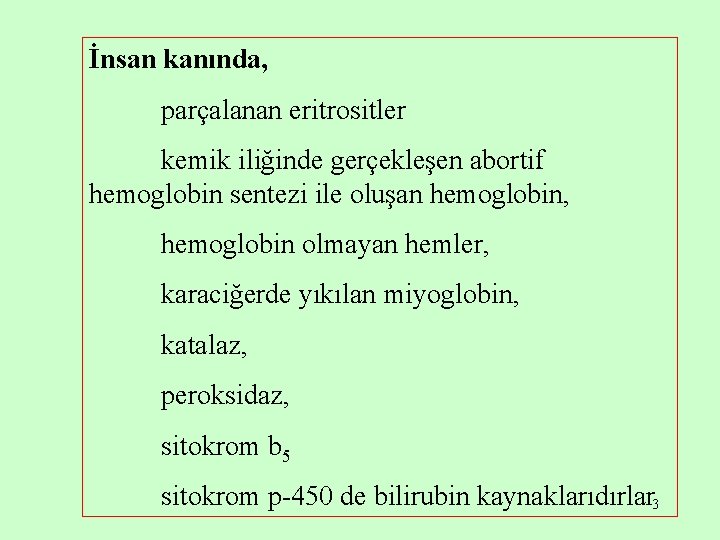 İnsan kanında, parçalanan eritrositler kemik iliğinde gerçekleşen abortif hemoglobin sentezi ile oluşan hemoglobin, hemoglobin