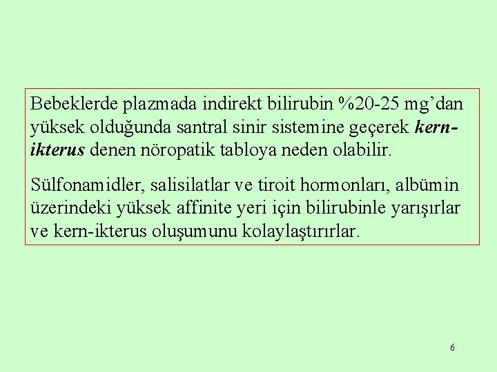 Bebeklerde plazmada indirekt bilirubin %20 -25 mg’dan yüksek olduğunda santral sinir sistemine geçerek kernikterus