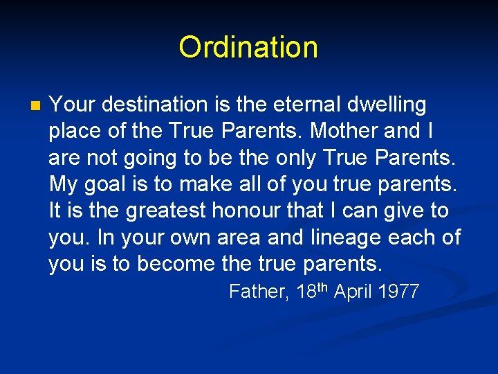 Ordination n Your destination is the eternal dwelling place of the True Parents. Mother