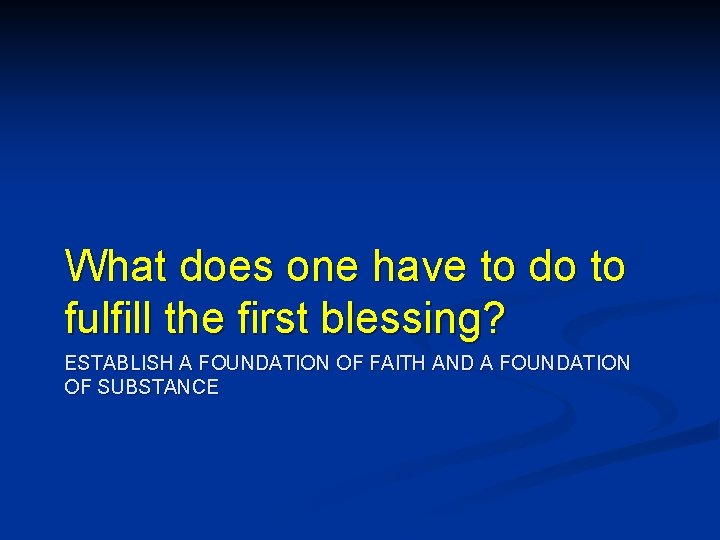 What does one have to do to fulfill the first blessing? ESTABLISH A FOUNDATION