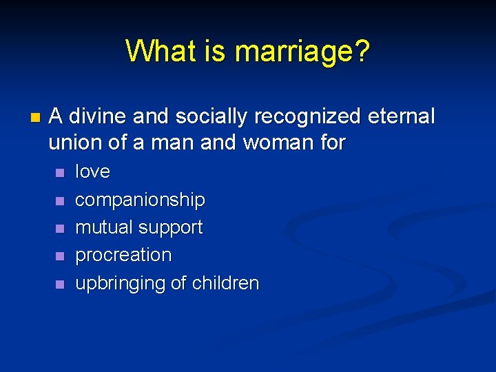 What is marriage? n A divine and socially recognized eternal union of a man