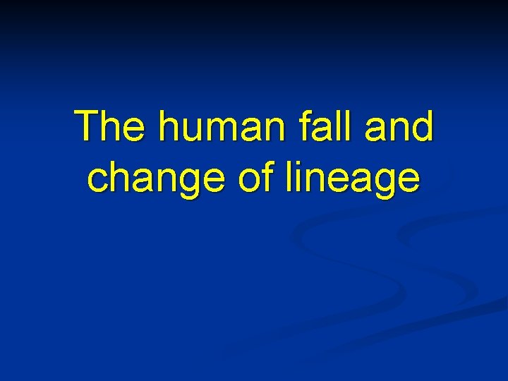 The human fall and change of lineage 