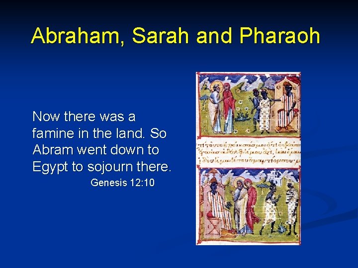 Abraham, Sarah and Pharaoh Now there was a famine in the land. So Abram