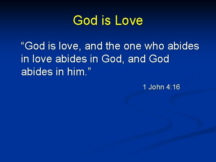 God is Love “God is love, and the one who abides in love abides
