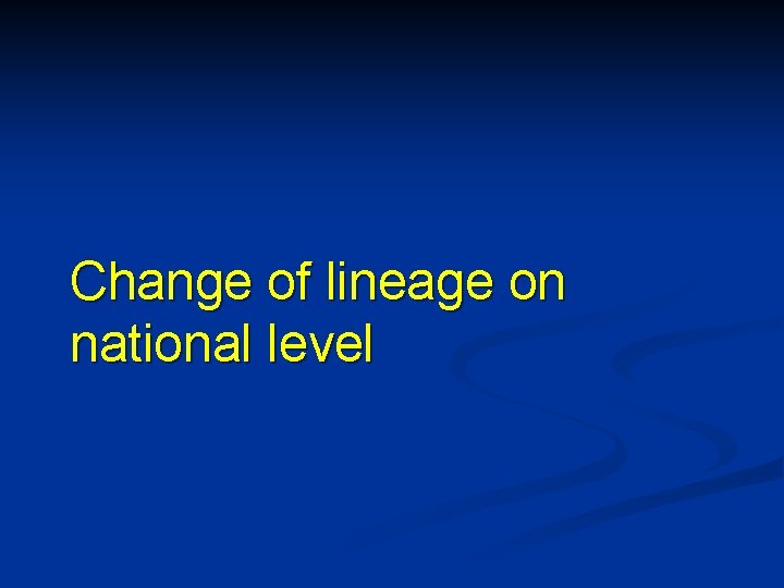 Change of lineage on national level 