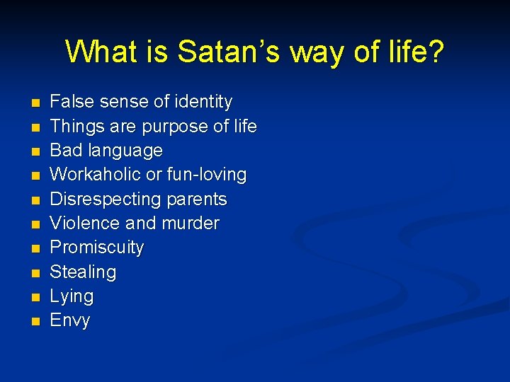 What is Satan’s way of life? n n n n n False sense of