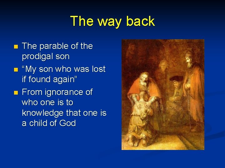 The way back n n n The parable of the prodigal son “My son